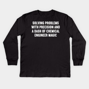 Solving Problems with Precision and a Dash of Chemical Engineer Magic Kids Long Sleeve T-Shirt